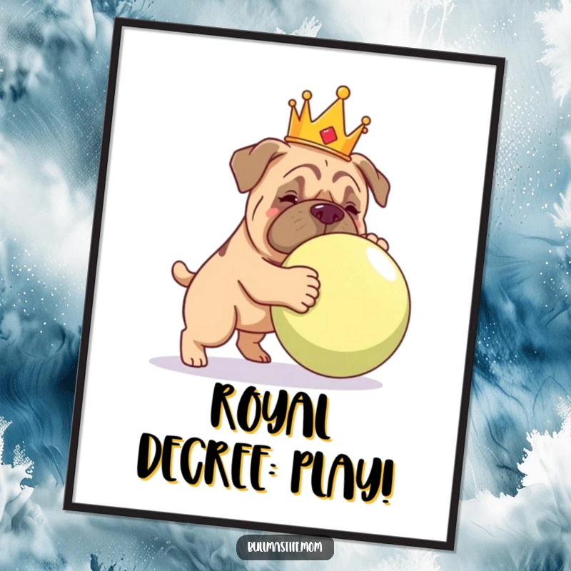 Funny Bullmastiff wearing a crown, playfully nudging a giant ball, captured in a regal poster.