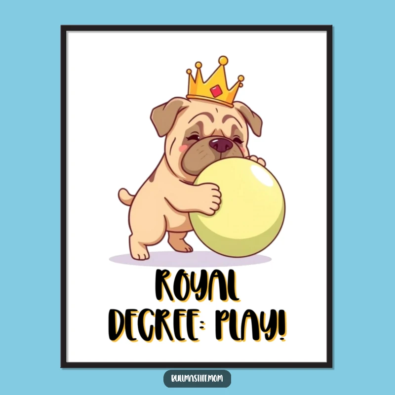 Funny Bullmastiff Crown Poster: Royal Dog Play Wall Art Gift