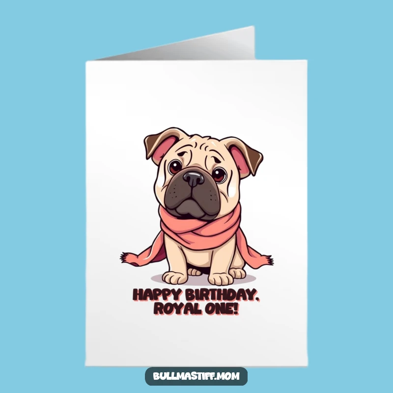 Free Printable Birthday Card: Regal Bullmastiff with Scarf - Funny Downloadable Gift