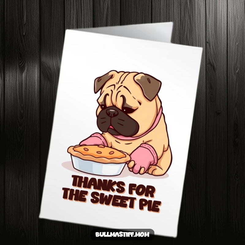 Funny Free Printable Thank You Card: A Bullmastiff wearing oven mitts examining a delicious pie.